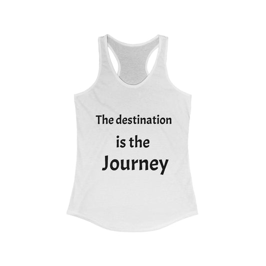 The Destination is the Journey Racerback Tank
