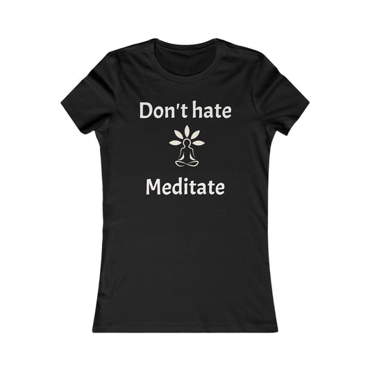 Don't Hate Meditate  Tee